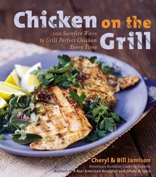 Chicken on the Grill: 100 Surefire Ways to Grill Perfect Chicken Every Time (Kindle Edition)