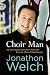 Choir Man by Jonathon Welch Choir Man by Jonathon Welch