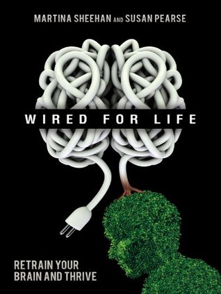 Wired for Life: Retrain Your Brain and Thrive (Kindle Edition)