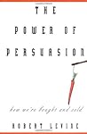 The Power of Persuasion by Robert V. Levine The Power of Persuasion by Robert V. Levine