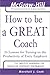 How to Be A Great Coach: 24 Lessons for Turning on the Productivity of Every Employee (The McGraw-Hill Professional Education Series)