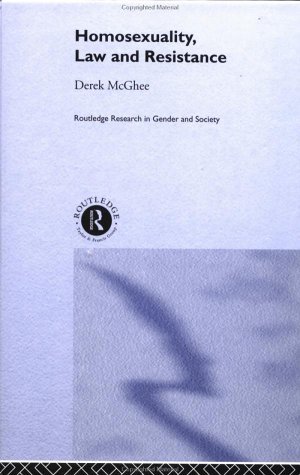 Homosexuality, Law and Resistance (Routledge Research in Gender and Society Book 9)
