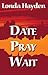 Date, Pray, Wait