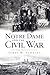 Notre Dame and the Civil War (IN) by James Schmidt