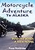 Motorcycle Adventure to Ala...