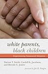 White Parents, Black Children: Experiencing Transracial Adoption Book cover for White Parents, Black Children: Experiencing Transracial Adoption
