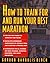 How to Train For and Run Your Best Marathon