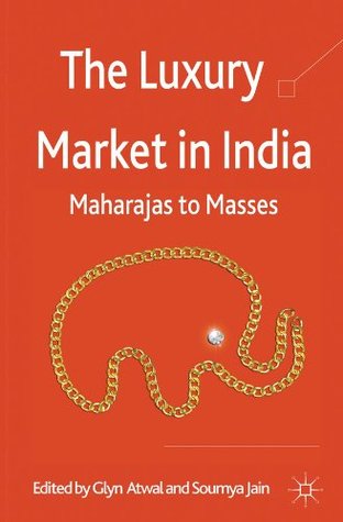 The Luxury Market in India: Maharajas to Masses (Kindle Edition)