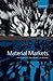 Material Markets: How Economic Agents are Constructed (Clarendon Lectures in Management Studies)