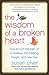 The Wisdom of a Broken Heart