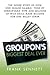 Groupon's Biggest Deal Ever: The Inside Story of How One Insane Gamble, Tons of Unbelievable Hype, and Millions of Wild Deals Made Billions for One Ballsy Joker