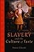 Slavery and the Culture of Taste