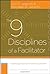 The 9 Disciplines of a Facilitator: Leading Groups by Transforming Yourself (J-B International Association of Facilitators Book 3)