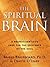 The Spiritual Brain: A Neuroscientist's Case for the Existence of the Soul