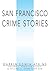 San Francisco Crime Stories...