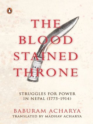 The Bloodstained Throne: Struggles for Power in Nepal (1775-1914)