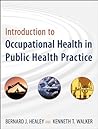 Introduction to Occupational Health in Public Health Practice (Public Health/Environmental Health Book 13)