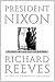 President Nixon by Richard Reeves