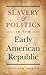 Slavery and Politics in the Early American Republic by Matthew Mason