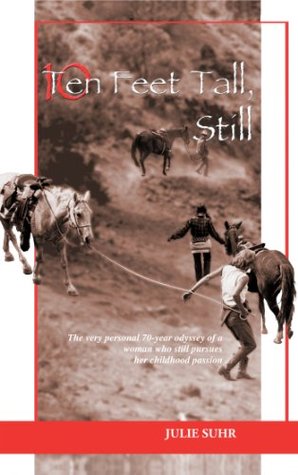 Ten Feet Tall, Still: The Very Personal 70-Year Odyssey Of A Woman Who Still Pursues Her Childhood Passion (Kindle Edition)