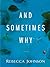 And Sometimes Why: A Novel
