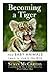 Becoming a Tiger: How Baby Animals Learn to Live in the Wild