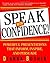 Speak With Confidence : Powerful Presentations That Inform, Inspire and Persuade