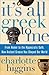 It's All Greek To Me: From Homer to the Hippocratic Oath, How Ancient Greece Has Shaped Our World