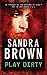 Play Dirty by Sandra       Brown