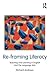 Re-framing Literacy: Teaching and Learning in English and the Language Arts (Language, Culture, and Teaching Series Book 6)