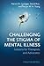 Challenging the Stigma of Mental Illness: Lessons for Therapists and Advocates