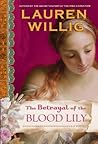 The Betrayal of the Blood Lily by Lauren Willig