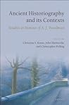 Ancient Historiography and Its Contexts: Studies in Honour of A. J. Woodman
