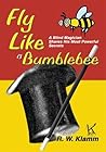 Fly Like a Bumblebee: A Blind Magician Shares His Most Powerful Secrets Fly Like a Bumblebee: A Blind Magician Shares His Most Powerful Secrets