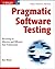 Pragmatic Software Testing: Becoming an Effective and Efficient Test Professional