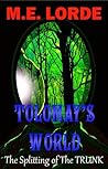 Tolomay's World The Splitting of The Trunk by M.E. Lorde