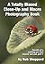 A Totally Biased Close-Up and Macro Photography Book by Rob Sheppard