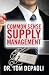 Common Sense Supply Management: Tales From The Supply Chain Trenches: Leading edge supply chain tactics and success stories to use. (Common Sense Purchasing-Supply Chain)
