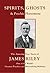 Spirits, Ghosts and Psychic Phenomena: The Amazing True Story of James Riley, One of the World's Greatest Psychics and Materializing Mediums