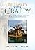 Be Happy with Crappy: A Journey Through Trauma, Addiction, Rock-Bottom and Recovery