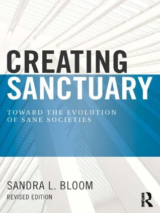 Creating Sanctuary: Toward the Evolution of Sane Societies