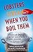 Lobsters Scream When You Boil Them: And 100 Other Myths About Food and Cooking . . . Plus 25 Recipes to Get It Right Every Time