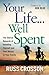 Your Life...Well Spent by Russ Crosson