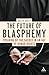 Future of Blasphemy: Speaki...