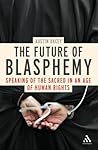 Future of Blasphemy: Speaking of the Sacred in an Age of Human Rights
