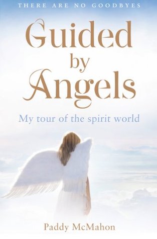 Guided By Angels: There Are No Goodbyes, My Tour of the Spirit World (Kindle Edition)