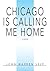 Chicago Is Calling Me Home