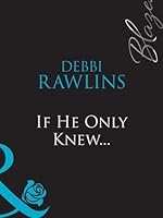 If He Only Knew... by Debbi Rawlins
