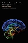 The Good, the True, and the Beautiful: A Neuronal Approach (An Editions Odile Jacob Book)