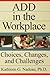 ADD In The Workplace: Choices, Changes, And Challenges
